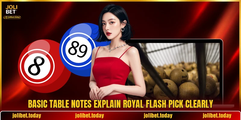 Basic table notes explain Royal Flash Pick clearly Basic table notes explain Royal Flash Pick clearly