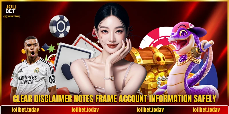 Clear disclaimer notes frame account information safely Clear disclaimer notes frame account information safely
