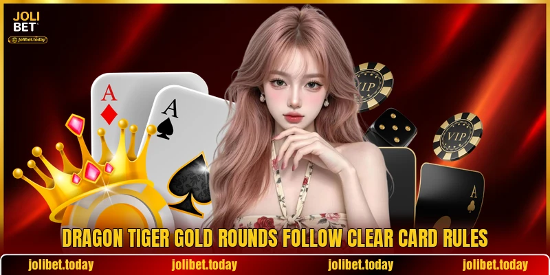 Dragon Tiger Gold rounds follow clear card rules Dragon Tiger Gold rounds follow clear card rules