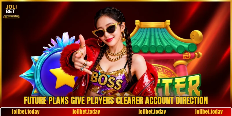 Future plans give players clearer account direction Future plans give players clearer account direction