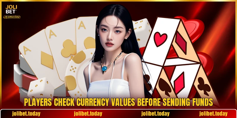 Players check currency values before sending funds Players check currency values before sending funds