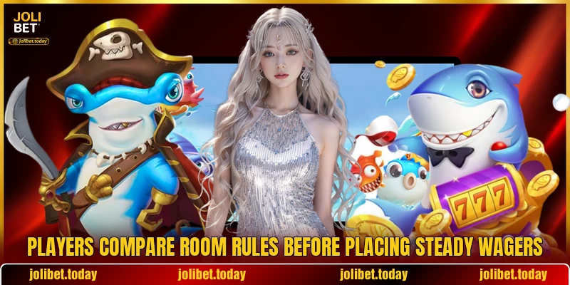 Players compare room rules before placing steady wagers Players compare room rules before placing steady wagers
