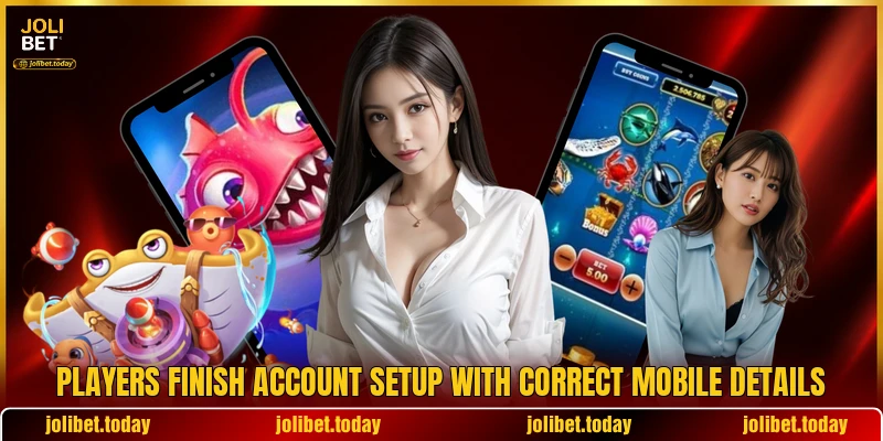 Players finish account setup with correct mobile details Players finish account setup with correct mobile details