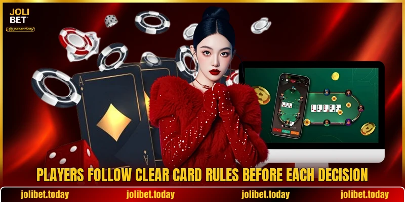 Players follow clear card rules before each decision Players follow clear card rules before each decision