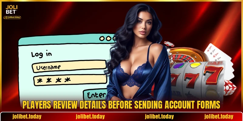 Players review details before sending account forms Players review details before sending account forms
