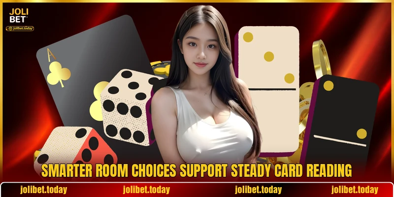 Smarter room choices support steady card reading Smarter room choices support steady card reading