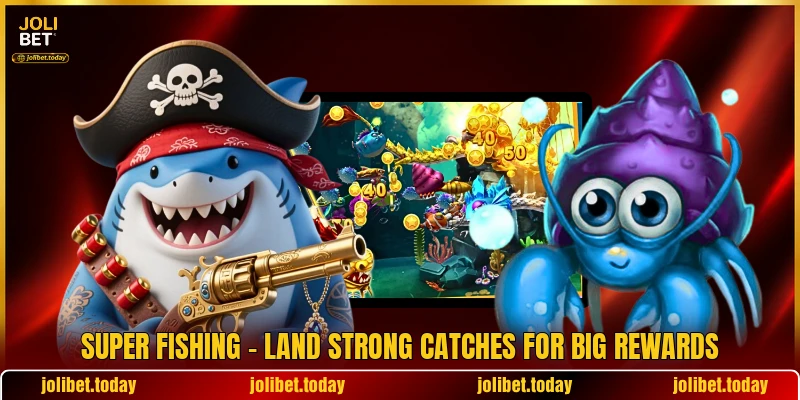 Super Fishing - Land Strong Catches For Big Rewards