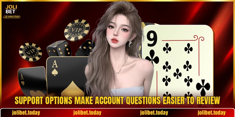 Support options make account questions easier to review Support options make account questions easier to review